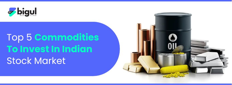 Top 5 Commodities to Invest in Indian Stock Market
